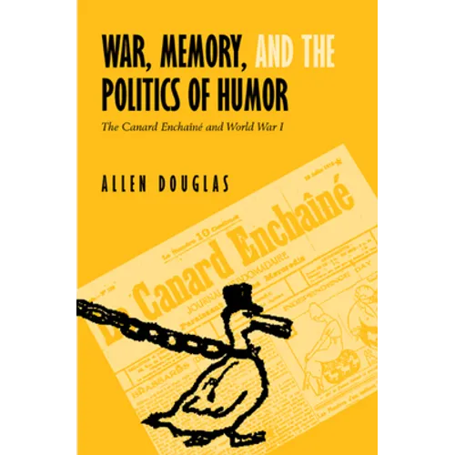War, Memory, and the Politics of Humor: The Canard Enchaîné and World War I - Hardcover