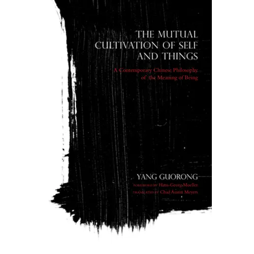 The Mutual Cultivation of Self and Things: A Contemporary Chinese Philosophy of the Meaning of Being - Paperback