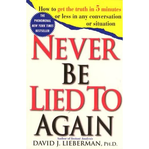Never Be Lied to Again: How to Get the Truth in 5 Minutes or Less in Any Conversation or Situation - Paperback