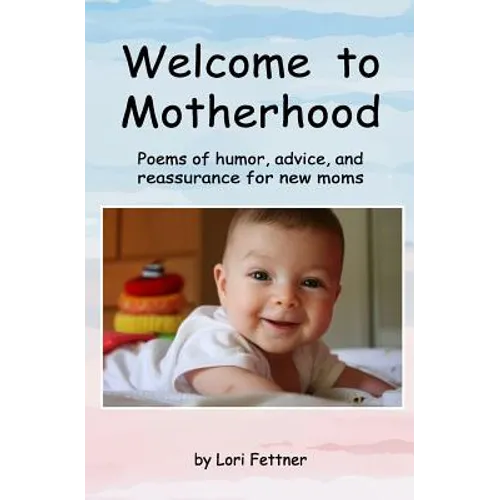 Welcome to Motherhood: Poems of humor, advice, and reassurance for new moms - Paperback