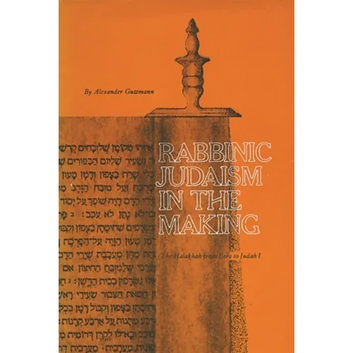 Rabbinic Judaism in the Making: The Halakhah from Ezra to Judah I - Paperback
