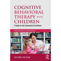Cognitive Behavioral Therapy with Children: A Guide for the Community Practitioner