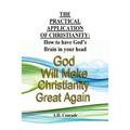 The Practical Application of Christianity: How to have God's Brain in your head