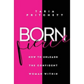 Born FIERCE: How to Unleash the Confident Woman Within