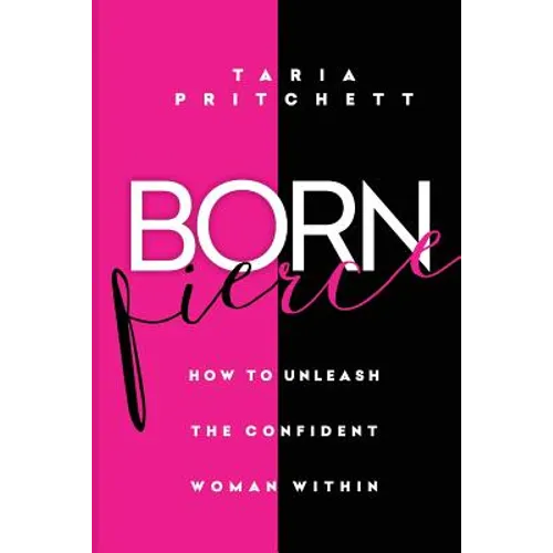 Born FIERCE: How to Unleash the Confident Woman Within
