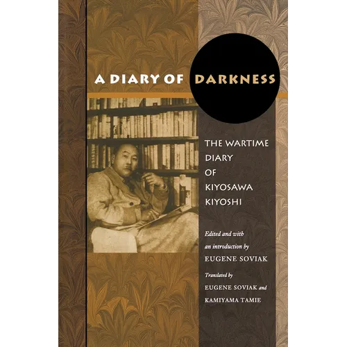 A Diary of Darkness: The Wartime Diary of Kiyosawa Kiyoshi