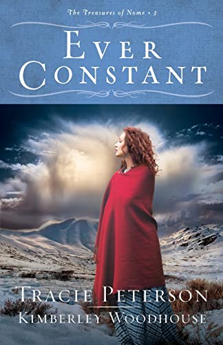 Ever Constant (The Treasures of Nome, Bk. 3) by Tracie Perterson, Kimberly Woodhouse-Hardcover