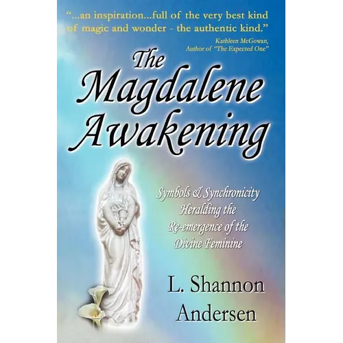 The Magdalene Awakening: Symbols and Synchronicity Heralding the Re-Emergence of the Divine Feminine - Paperback