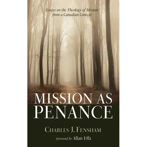 Mission as Penance: Essays on the Theology of Mission from a Canadian Context - Paperback