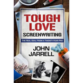 Tough Love Screenwriting: The Real Deal From A Twenty-Year Pro