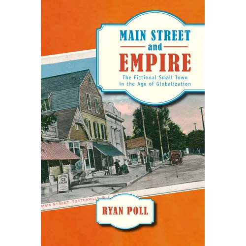 Main Street and Empire: The Fictional Small Town in the Age of Globalization - Paperback