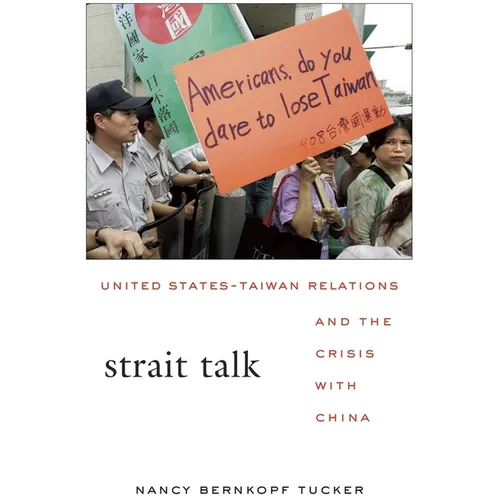 Strait Talk: United States-Taiwan Relations and the Crisis with China
