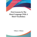 First Lessons In The Maori Language With A Short Vocabulary