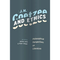 J. M. Coetzee and Ethics: Philosophical Perspectives on Literature