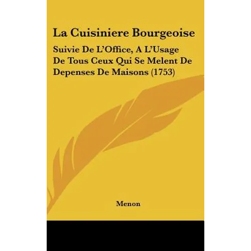 La Cuisiniere Bourgeoise: Suivie De L'Office, A L'Usage De Tous Ceux Qui Se Melent De Depenses De Maisons (1753) - Hardcover