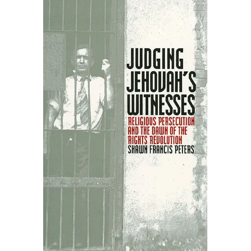Judging Jehovahs Witnesses: Religious Persecution and the Dawn of the Rights Revolution