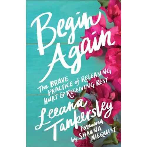 Begin Again: The Brave Practice of Releasing Hurt and Receiving Rest - Paperback