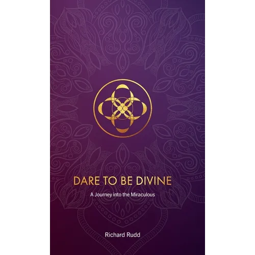 Dare to be Divine: A Journey into the Miraculous - Hardcover