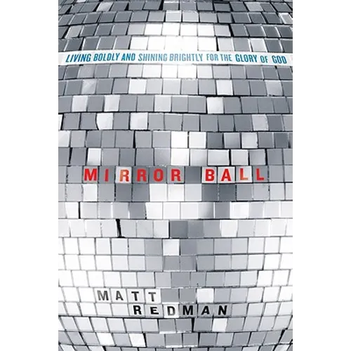 Mirror Ball: Living Boldly and Shining Brightly for the Glory of God - Paperback