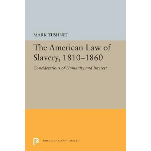 The American Law of Slavery, 1810-1860: Considerations of Humanity and Interest