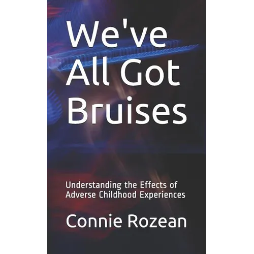 We've All Got Bruises: Understanding the Effects of Adverse Childhood Experiences - Paperback