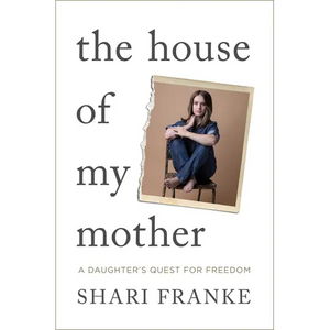 The House of My Mother: A Daughter's Quest for Freedom - Hardcover