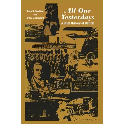 All Our Yesterdays: A Brief History of Detroit - Paperback