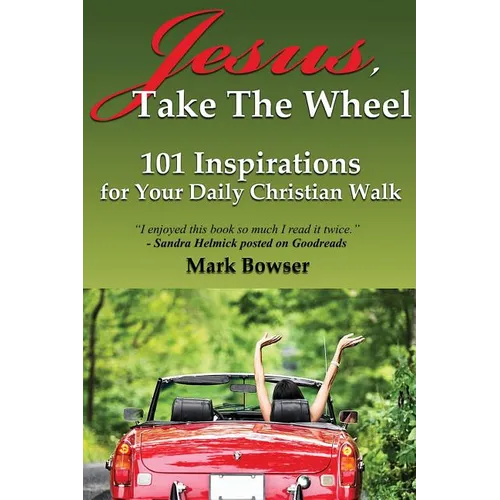 Jesus, Take the Wheel: 101 Inspirations for Your Daily Christian Walk - Paperback