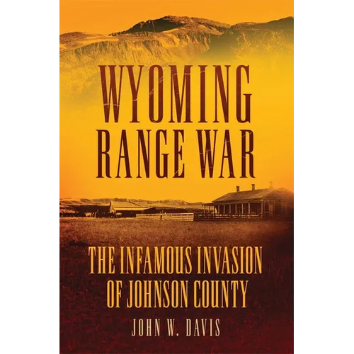 Wyoming Range War: The Infamous Invasion of Johnson County - Paperback