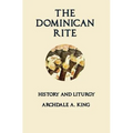 The Dominican Rite: History and Liturgy