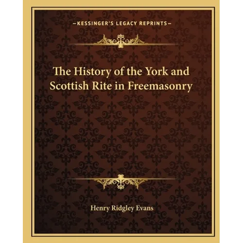 The History of the York and Scottish Rite in Freemasonry - Paperback