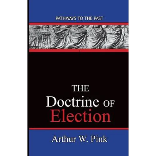 The Doctrine Of Election: Pathways To The Past - Paperback