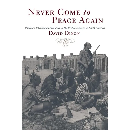 Never Come to Peace Again: Pontiac's Uprising and the Fate of the British Empire in North America Volume 7 - Paperback