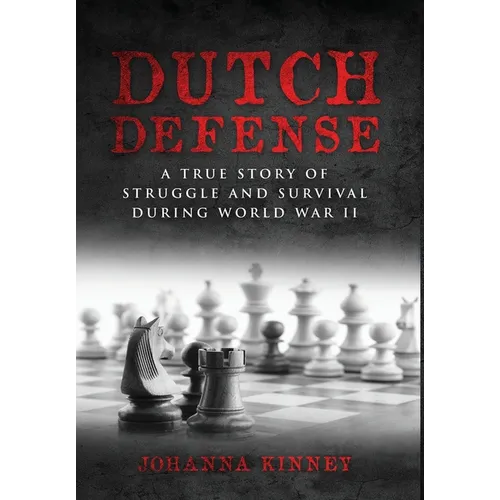 Dutch Defense: A true story of struggle and survival during World War II