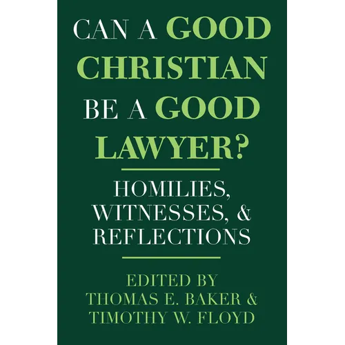 Can a Good Christian Be a Good Lawyer?: Homilies, Witnesses, and Reflections - Paperback