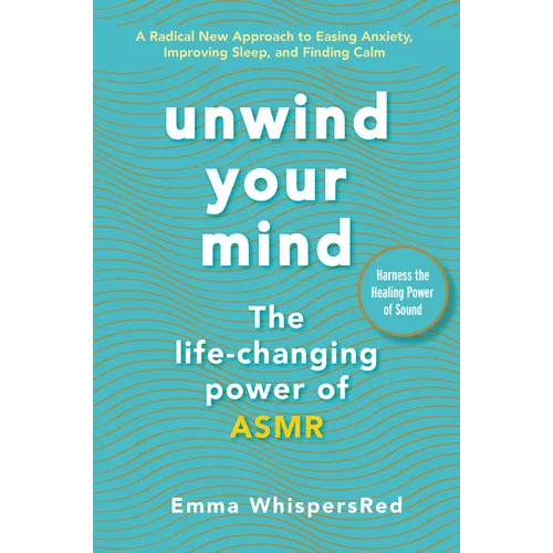 Unwind Your Mind: The Life-Changing Power of Asmr - Paperback