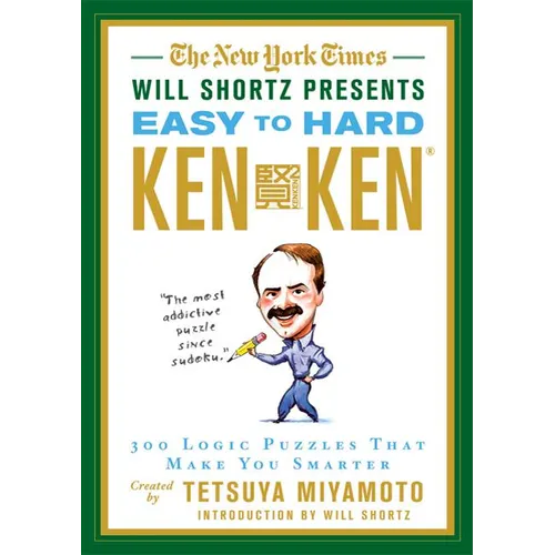 The New York Times Will Shortz Presents Easy to Hard KenKen: 300 Logic Puzzles That Make You Smarter - Paperback