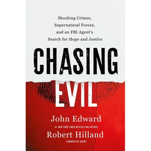 Chasing Evil: Shocking Crimes, Supernatural Forces, and an FBI Agent's Search for Hope and Justice - Hardcover
