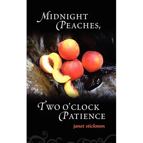 Midnight Peaches, Two O'Clock Patience: A Collection of Essays, Poems, and Short Stories on Womanhood and the Spirit - Paperback