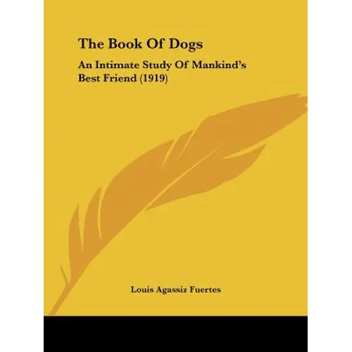 The Book Of Dogs: An Intimate Study Of Mankind's Best Friend (1919) - Paperback