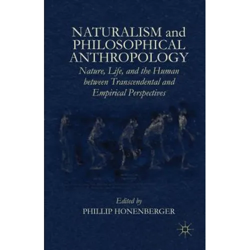 Naturalism and Philosophical Anthropology: Nature, Life, and the Human Between Transcendental and Empirical Perspectives - Hardcover