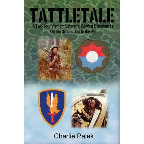 Tattletale: A Two-Tour Vietnam Veteran's Combat Experiences on the Ground and in the Air - Paperback