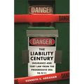 The Liability Century: Insurance and Tort Law from the Progressive Era to 9/11