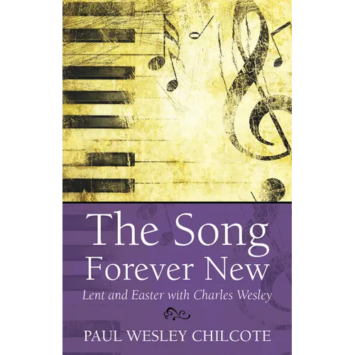 The Song Forever New: Lent and Easter with Charles Wesley - Paperback