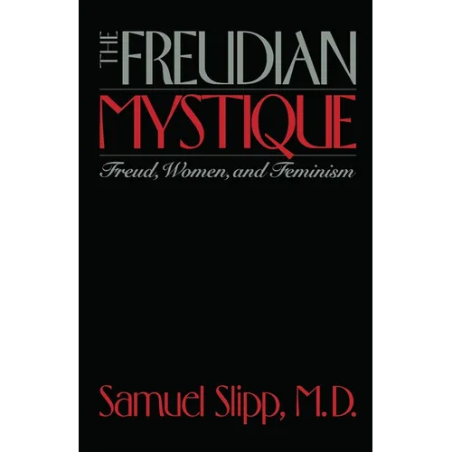 The Freudian Mystique: Freud, Women, and Feminism - Paperback