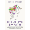 The Intuitive Empath-: A Unique Guide On How Highly Sensitive People Can Heal Psychologically And Spiritually. Learn Ways To Use Your Gift Of