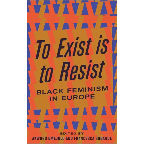 To Exist Is to Resist: Black Feminism in Europe - Paperback