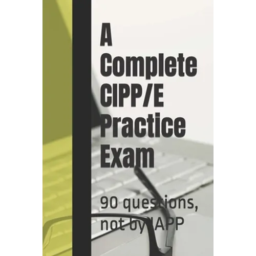 A Complete CIPP/E Practice Exam: 90 questions, not by IAPP