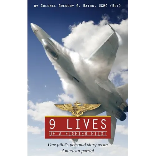 9 Lives of a Fighter Pilot: One Pilot's Personal Story as an American Patriot