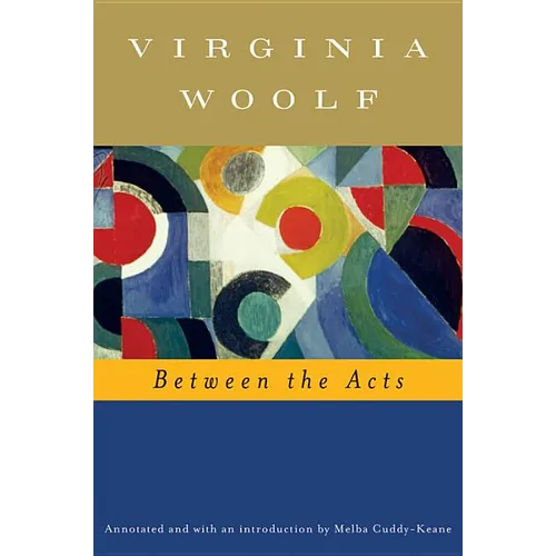 Between the Acts (Annotated): The Virginia Woolf Library Annotated Edition